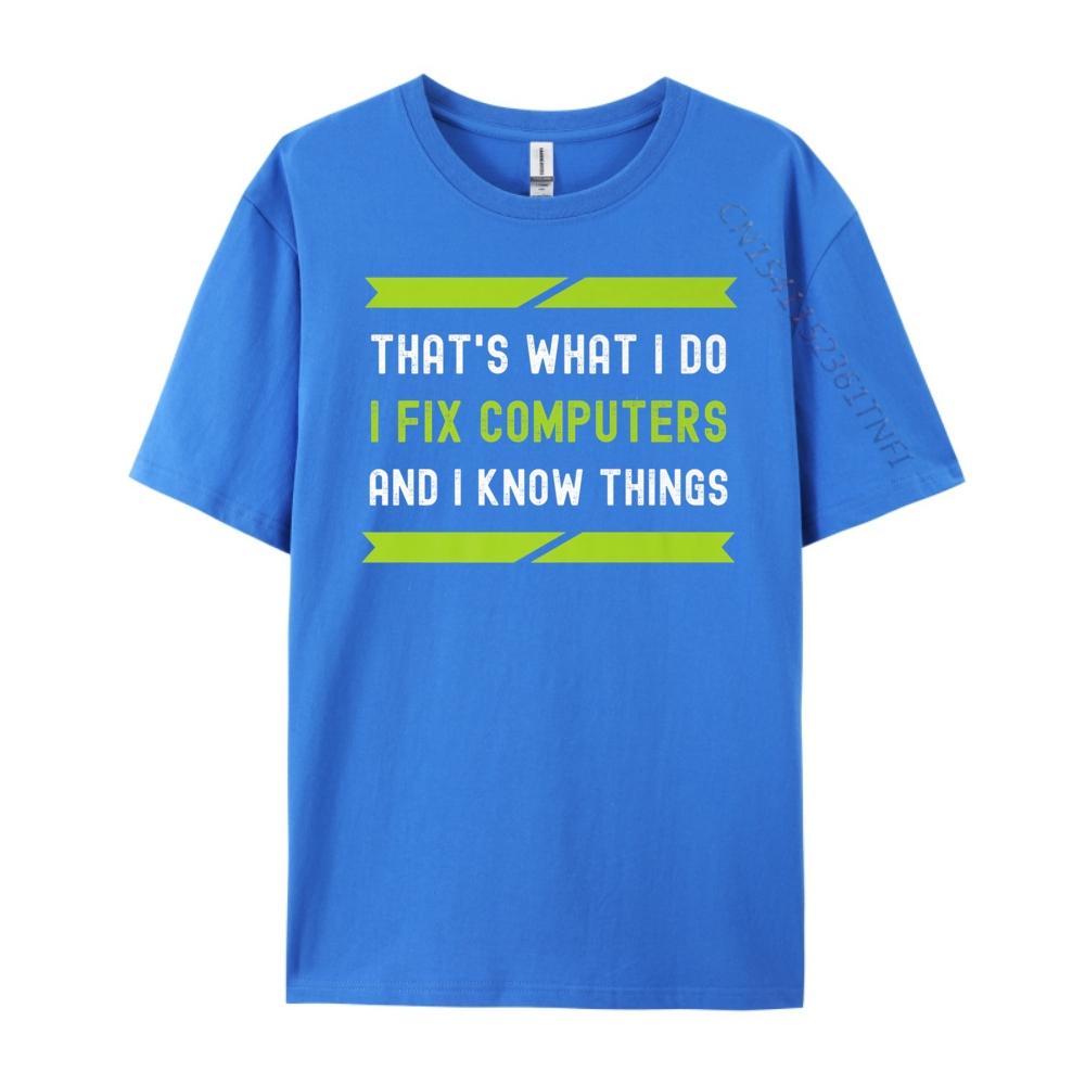 That What I Do I Fix Computers And I Know Things Plain Shirt Camisetas De Hombre T Shirt Oversized Tees