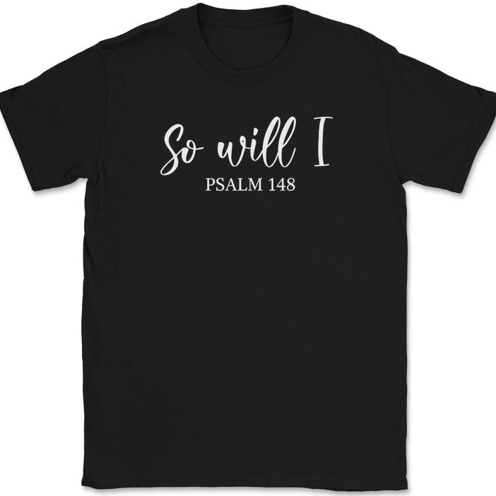 So Will I Psalms T-Shirt Christian Prayer Praise Jesus Christ God Tee