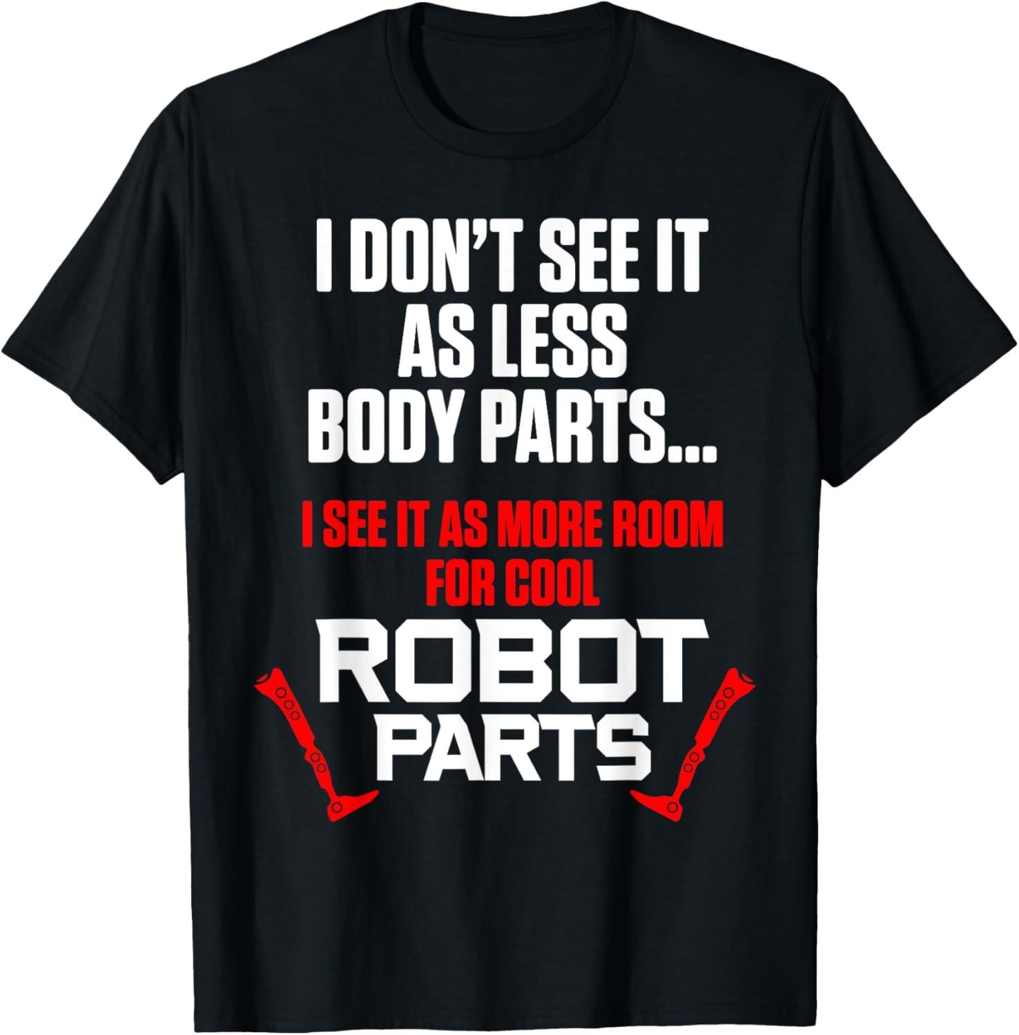 Amputee Humor Robot Parts Leg Funny Recovery T-Shirt S