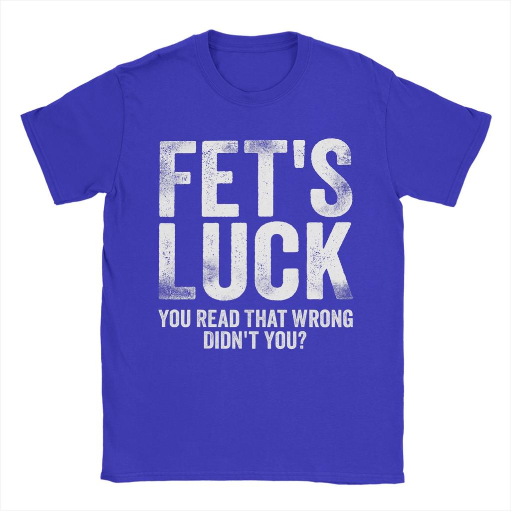 Fets Luck You Read That Wrong Didnt You T Shirts Mens 100 Cotton Vintage TShirts Crewneck Tees Short Sleeve Clothes Printed
