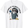 CaDoes Raccoon Im Gonna Be The Whole Problem T-Shirt