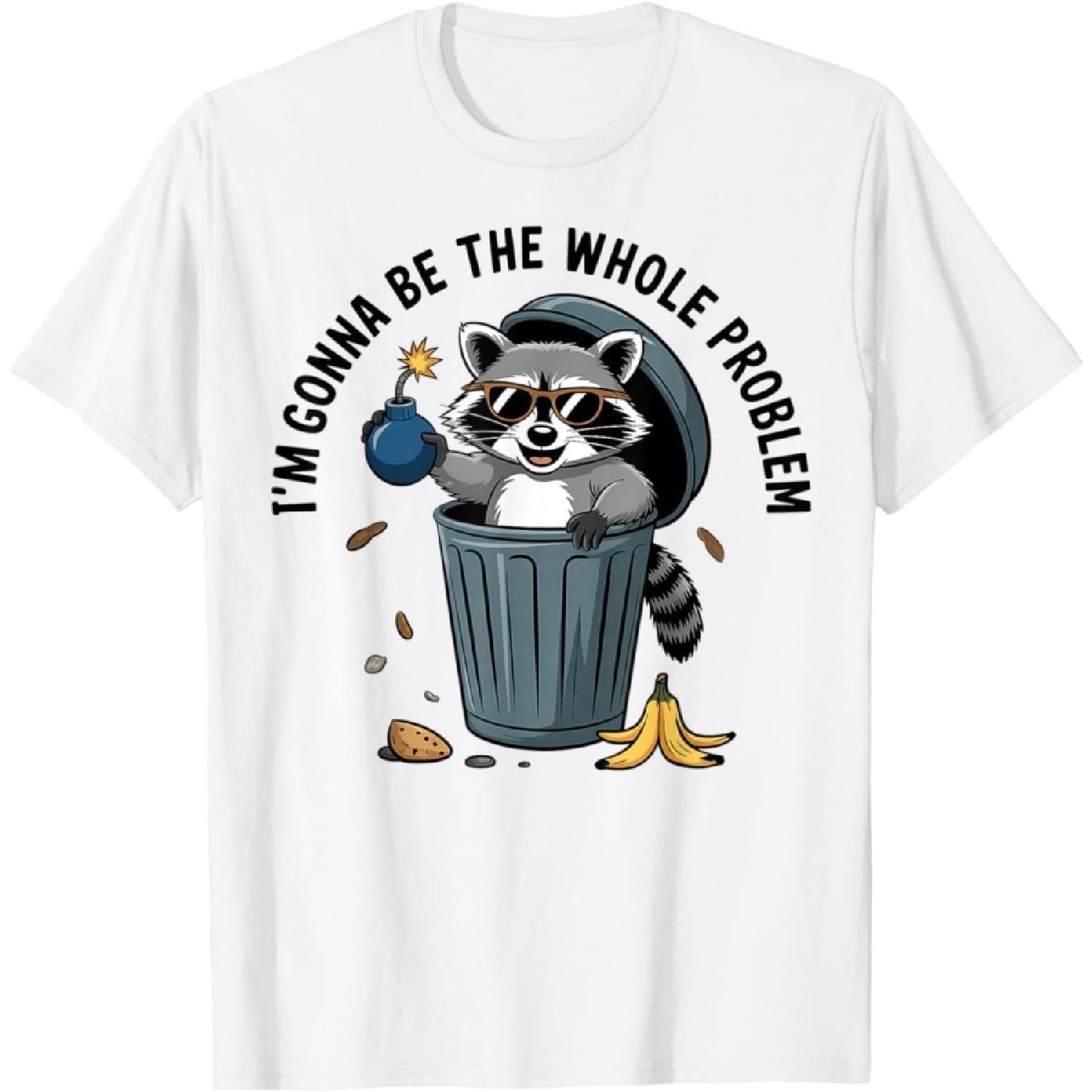 CaDoes Raccoon Im Gonna Be The Whole Problem T-Shirt S