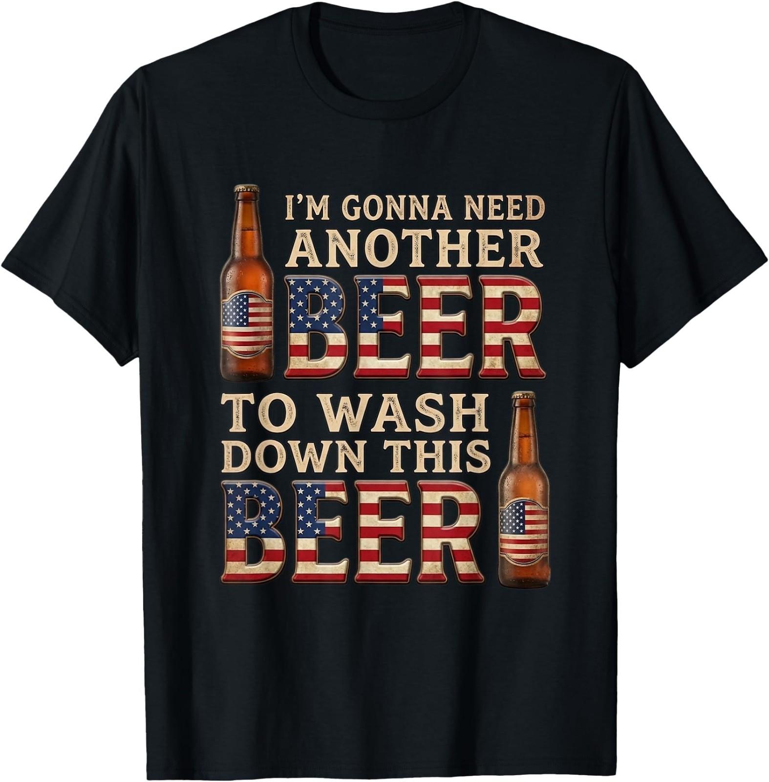 Gonna Need Another Beer to Wash Down This Beer 4th of July T-Shirt M