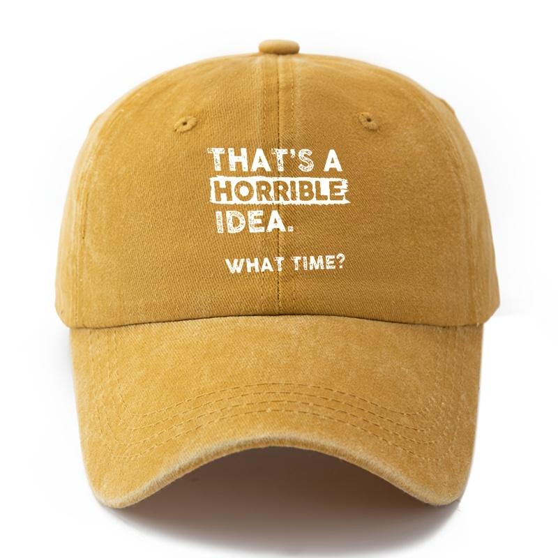 A Baseball Cap with a Printed Letter Washed Featuring the Quote ThatS a Horrible Idea What Time Curved Brim Outdoor L 1pc