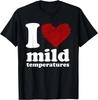 Funny I Heart Mild Temperatures T-Shirt Gift Unisex T-Shirt