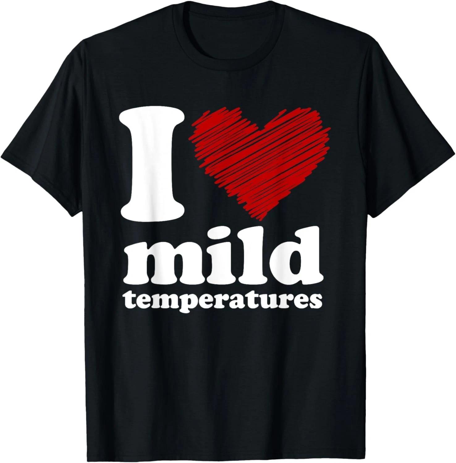 Funny I Heart Mild Temperatures T-Shirt Gift Unisex T-Shirt S