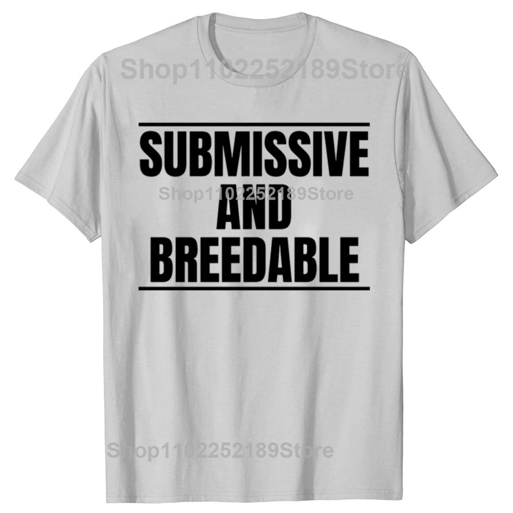 Funny Submissive and Breedable Graphic T-shirts Men Women's Fashion Casual Tshirt 100% Cotton Loose Oversized T Shirt