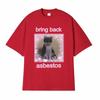 Funny Bring Back Asbestos Cute Cat Meme Graphic T-Shirt Unisex Style Retro Clothing T Shirt Men's Women Cotton Oversized T-shirt