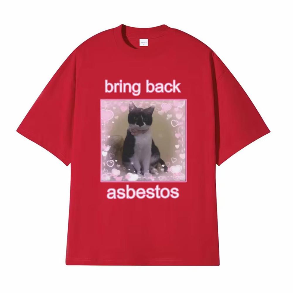 Funny Bring Back Asbestos Cute Cat Meme Graphic T-Shirt Unisex Style Retro Clothing T Shirt Men's Women Cotton Oversized T-shirt