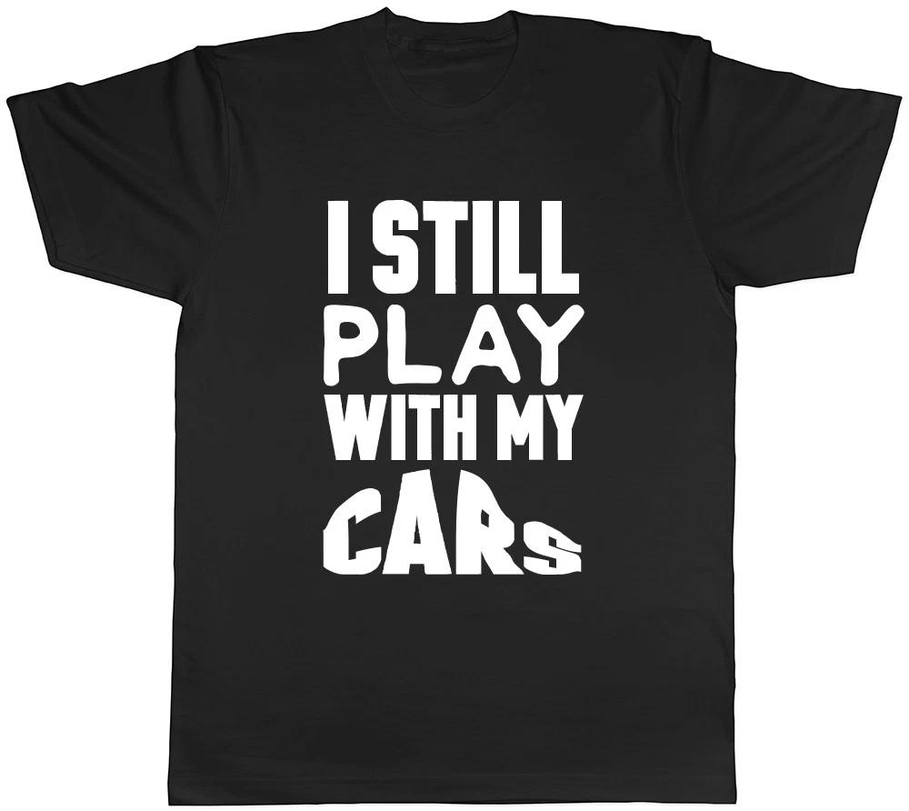 I Still Play with my Cars Mens Womens Ladies Unisex T-Shirt XS