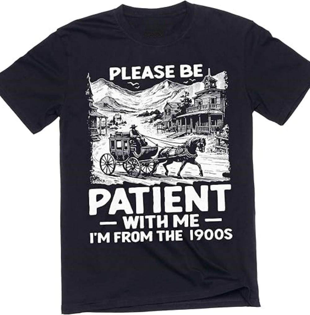 Funny be Patient I am from 1900s T-Shirt S разноцветный