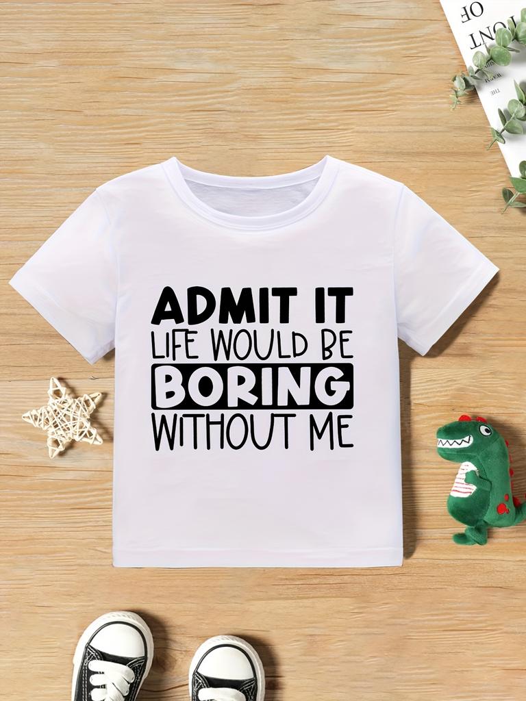 European sizes [Funny Graphic T-Shirt for Kids] Funny "Admit It Life Would Be Boring Without Me" Graphic T-Shirt - Lightweight Summer Top for Kids