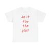 Do It For The Plot Grafik T-Shirt Motivation GYM Unisex Schweres Baumwoll-T-Shirt