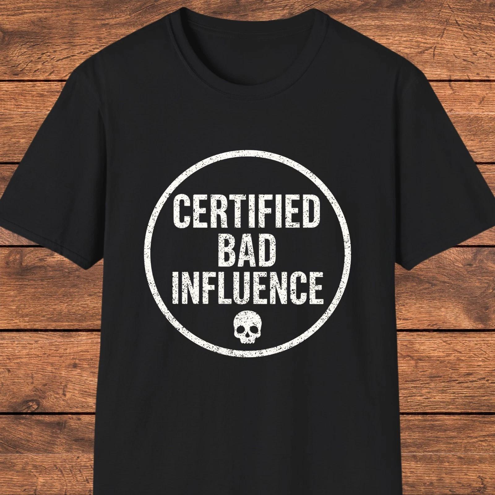 Certified Bad Influence Shirt, Funny Graphic Tee, Humor T- Shirt for Friends L