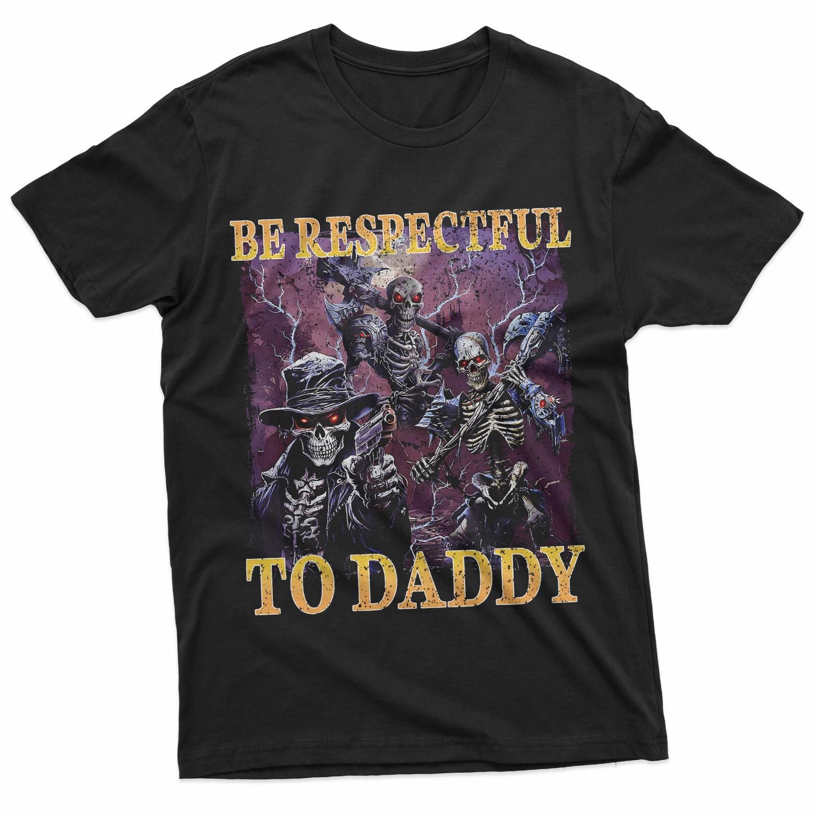 Be Respectful To Daddy Funny Skeleton Meme Cringe T-Shirt S