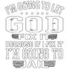 Men's Black T-Shirt with God Fix It I'm Going To Let God Fix It Because If I Fix It I'm Going To Jail Print for Casual Wear