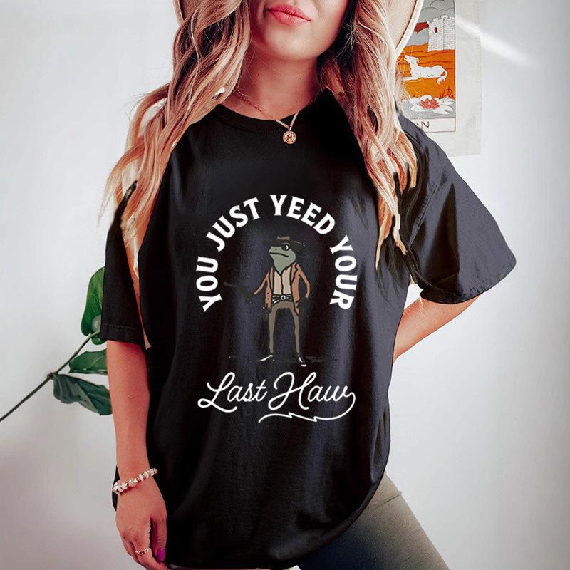 Du hast gerade dein letztes Haw gejied Gedruckte Trendige High Street Fashion Baumwolle Damen Locker T-Shirts Damen