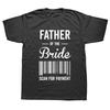 Father Of The Bride Dad Daughter Wedding TShirt Humor Streetwear Summer Funny Cotton Short Sleeve 3D T Shirts
