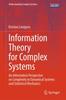 The Information Theory for Complex Systems : An Information Perspective On Complexity In Dynamical Systems and Statistical Mechanics Book