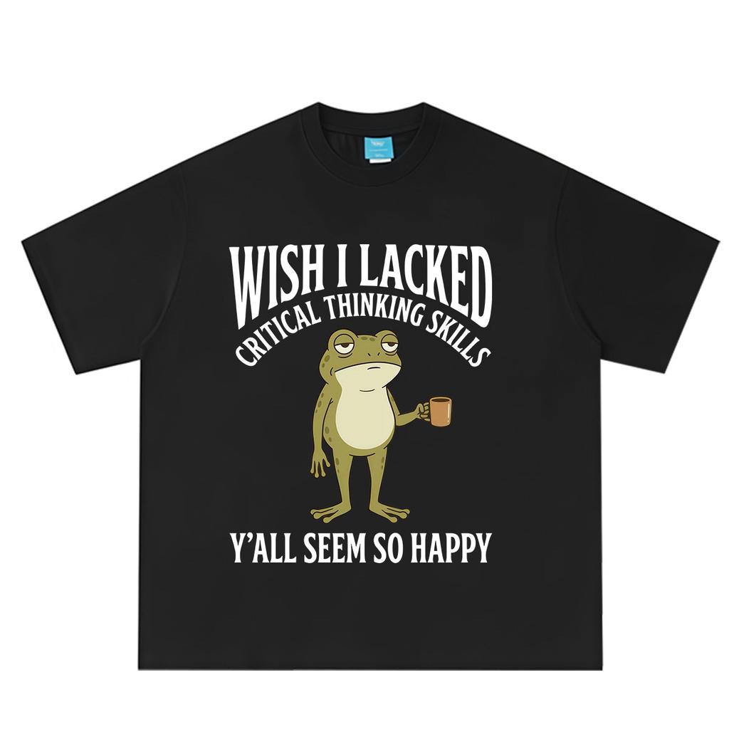 Wish I Lacked Critical Thinking Skills Yall Seem So Happy Funny Frog Meme Tshirt Unisex Unisex Cotton Loose Casual Summer Tshirts