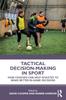 Livro Tactical Decision-Making In Sport : How Coaches Can Help Athletes To Make Better In-Game Decisions