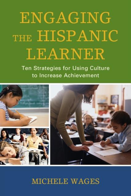 The Engaging the Hispanic Learner : Ten Strategies for Using Culture To Increase Achievement Book