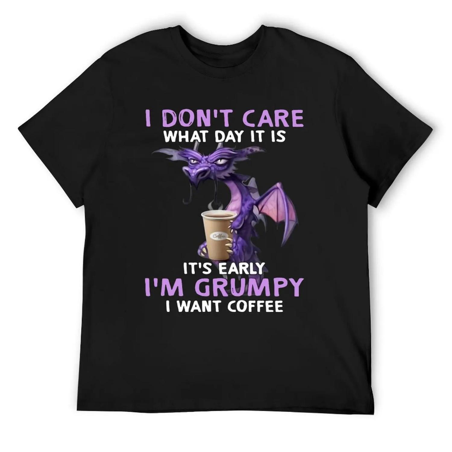 Dragon I Don t Care What Day It is It s Early T-Shirt vintage graphic tee new edition t shirts for men pack S
