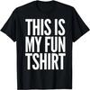 This Is My Fun Tshirt - Fun and Sarcastic Novelty T-Shirt