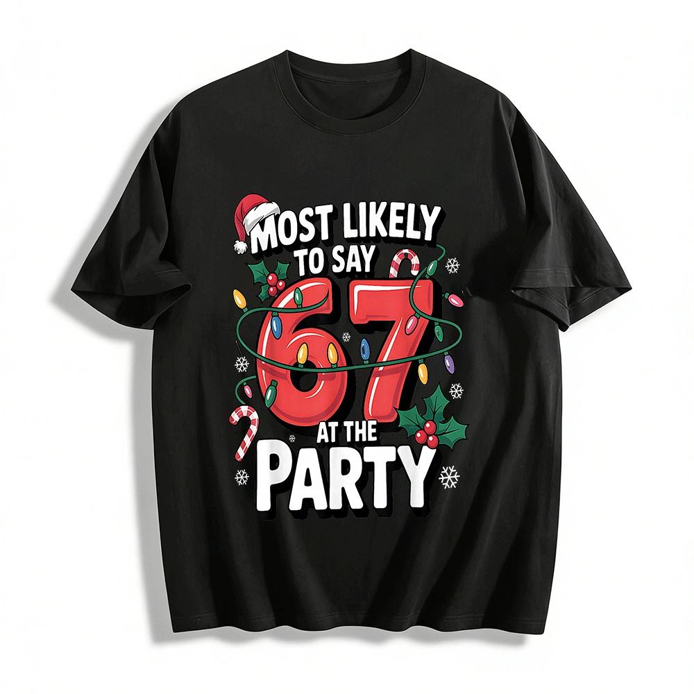 

Most Likely To Say 67 At The Party Christmas Graphic Tee Pure cotton T-shirt XXS