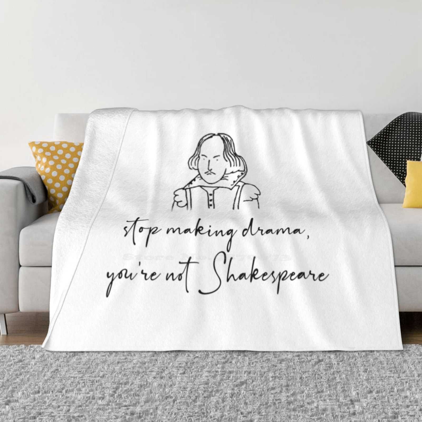 

Stop Making Drama , You Re Not Shakespeare Blanket Soft Warm Travel Portable Blanket Shakespeare Funny Quote Writer Literature 30x40in