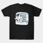 Well Behaved Woman Seldom Make History Feminist Quote Made in Australia T-Shirt L