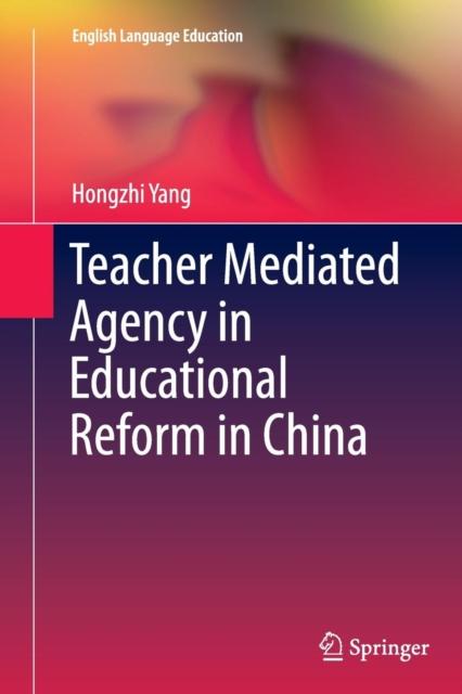 The Teacher Mediated Agency In Educational Reform In China : 3 Book