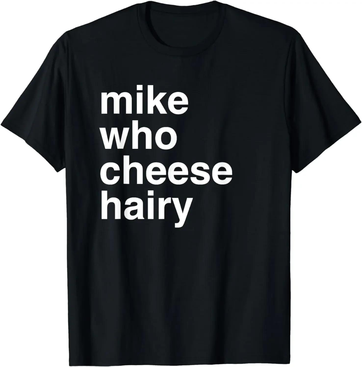Mike Who Cheese Hairy Shirt | Funny Tshirt Funny Adult Hu... XL