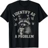 I Identify As A Problem Funny Raccoon Humor Sarcastic Saying Unisex T-Shirt