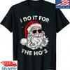 Christmas I Do It For The Hos Santa Claus Funny Xmas TShirt Santa TShirt Gift