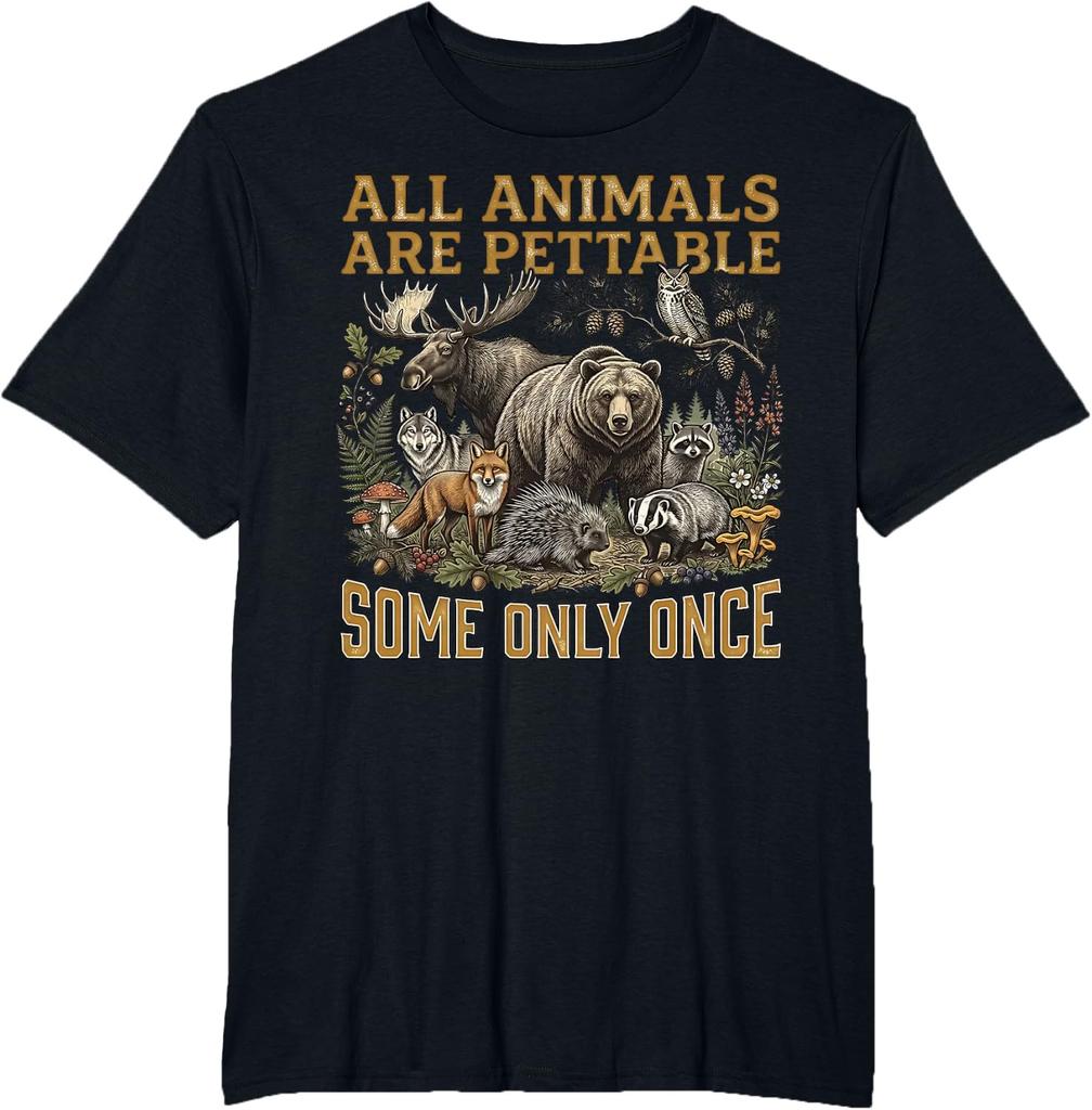 All Animals Are Pettable Some Only Once Funny Nature Tee T-Shirt