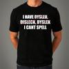 I Can't Spell T-Shirt Funny 80s 90s Offensive Birthday Present Gift Dyslexia Alt