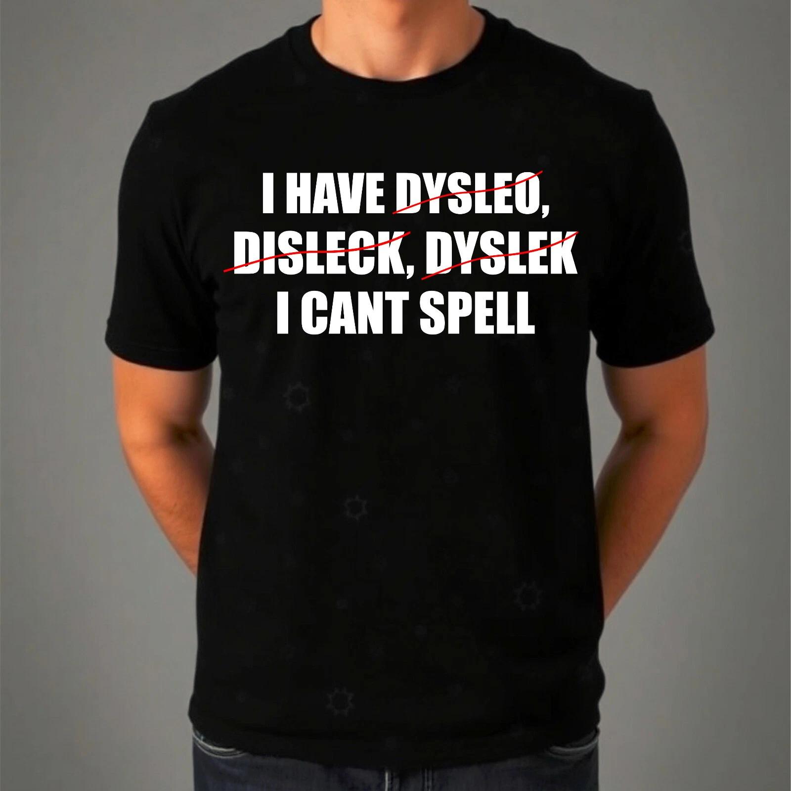 

I Can t Spell T-Shirt Funny 80s 90s Offensive Birthday Present Gift Dyslexia Alt 4XL