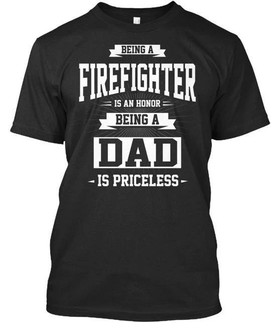 Firefighter Dad Being A Is An Honor Priceless T shirt Made in USA Size S to 5XL XL