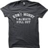DON'T WORRY I Always Pull Out Funny Rude Tshirt College Humor T-shirt 9101