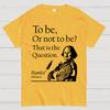 To Be Or Not To Be Hamlet Shakespeare Cotton Summer Casual Cool Loose T-Shirt