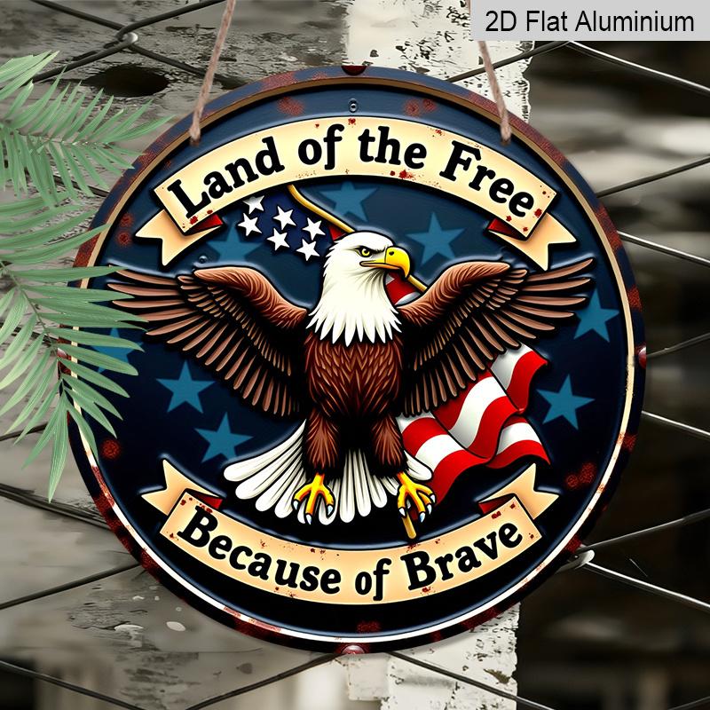 2D Flat, 1pc Round Printing Aluminum Sign, "Land of the Free Because of the Brave" Patriotic Eagle & USA Flag Metal Plaque, Vintage Distressed Style