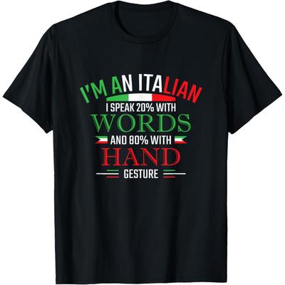 I'm An Italian Speak 20% With Words 80% With Hand Gesture T-Shirt