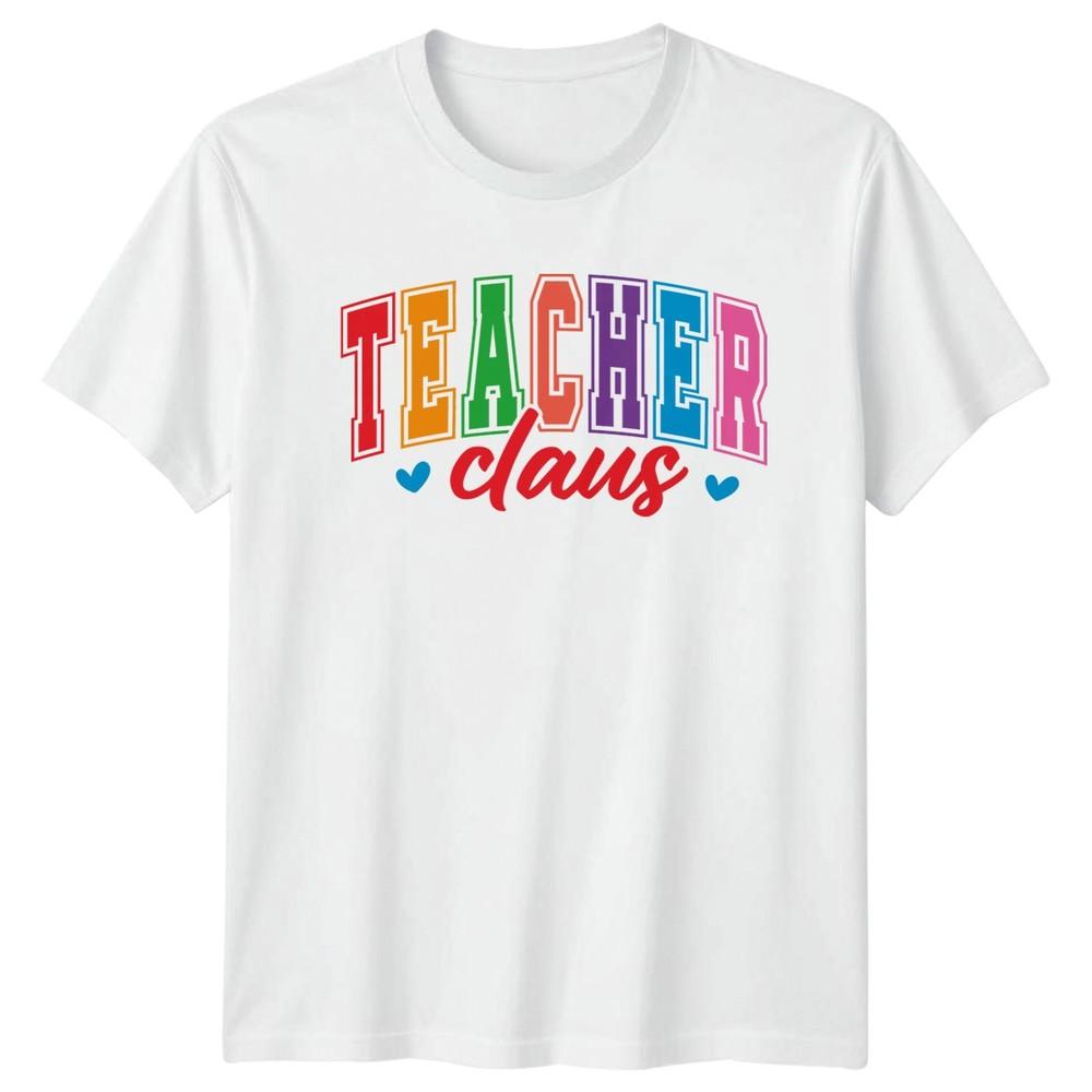 Teacher Claus Unisexs TShirt Christmas Teaching Christmas Gift For Her S