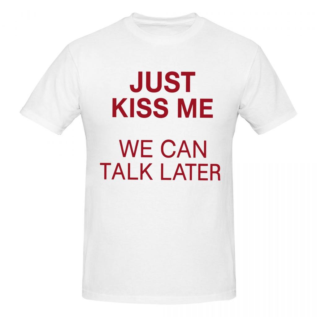 T-shirt Unisexe Just Kiss Me We Can Talk Later Blague Amusante Manches Courtes en Coton Grande Taille Unisexe