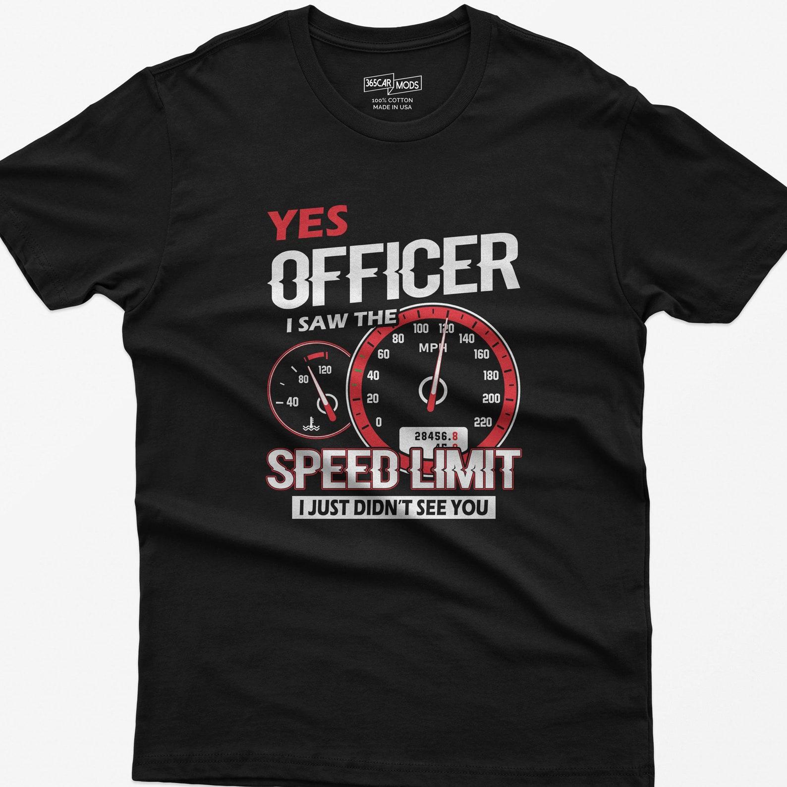 Yes Officer I Saw Speed Limit Shirt, Funny Car Guy Tee, Gearhead Gift L