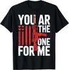 You AR The One for Me Funny Valentines Women Men Gift Unisex T-Shirt