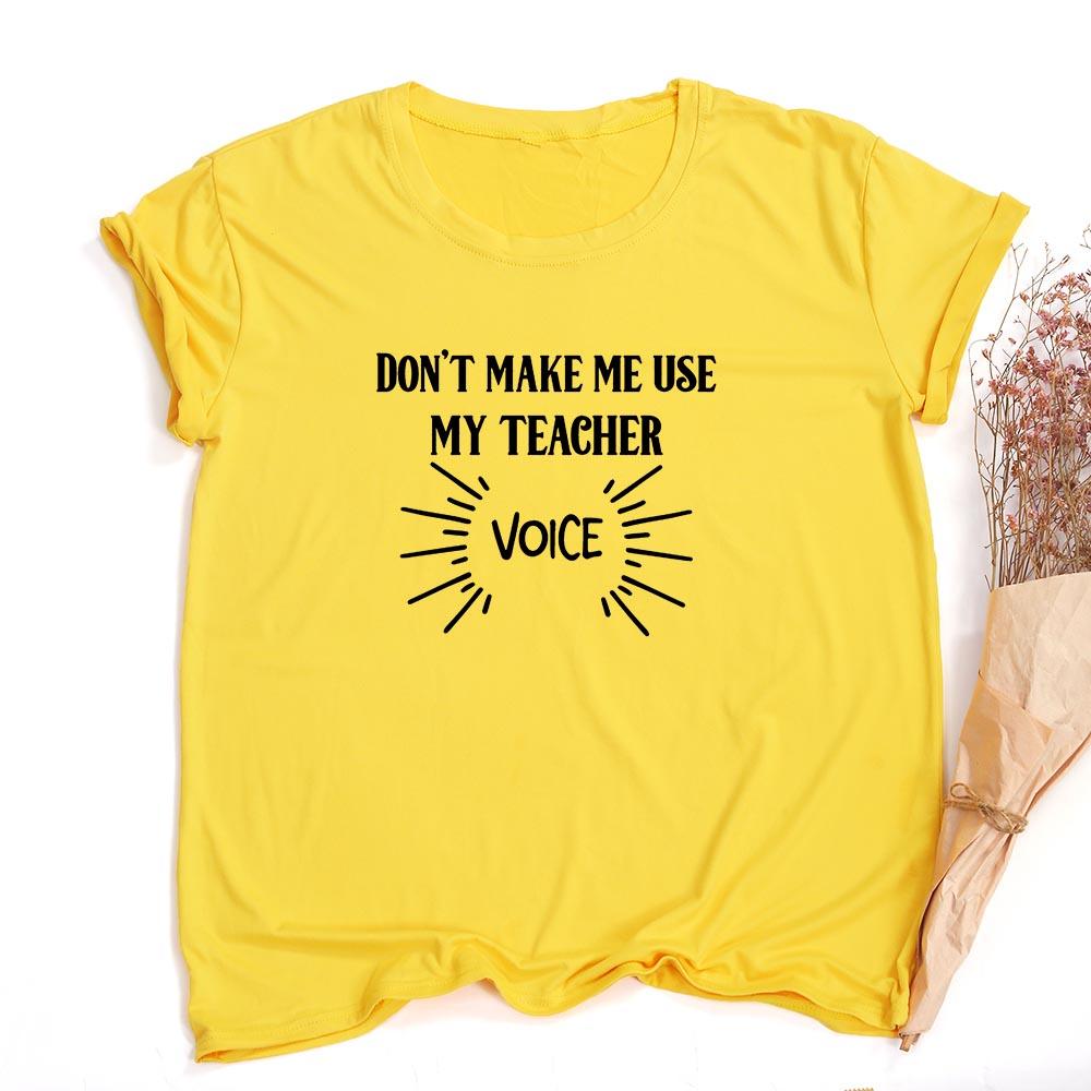 Don T Make Me Use My Teacher Voice Women Summer T Shirt Funny Casual Graphic Tees