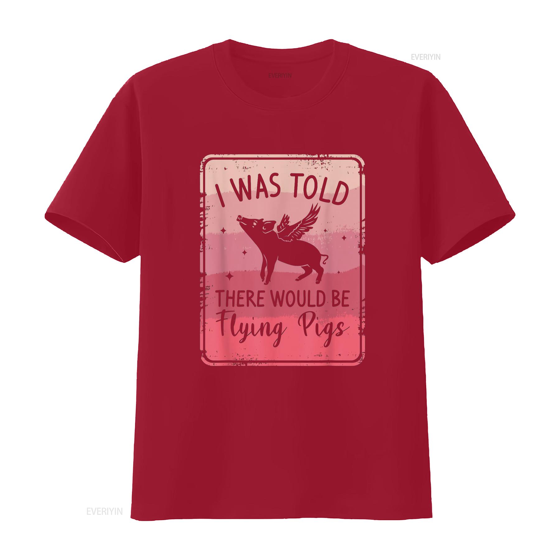 

I Was Told There Would Be Flying Pigs Sarcasm Humor T Shirt vintage Washed Casual Unisex Slightly Versatile Stylish streetwear S