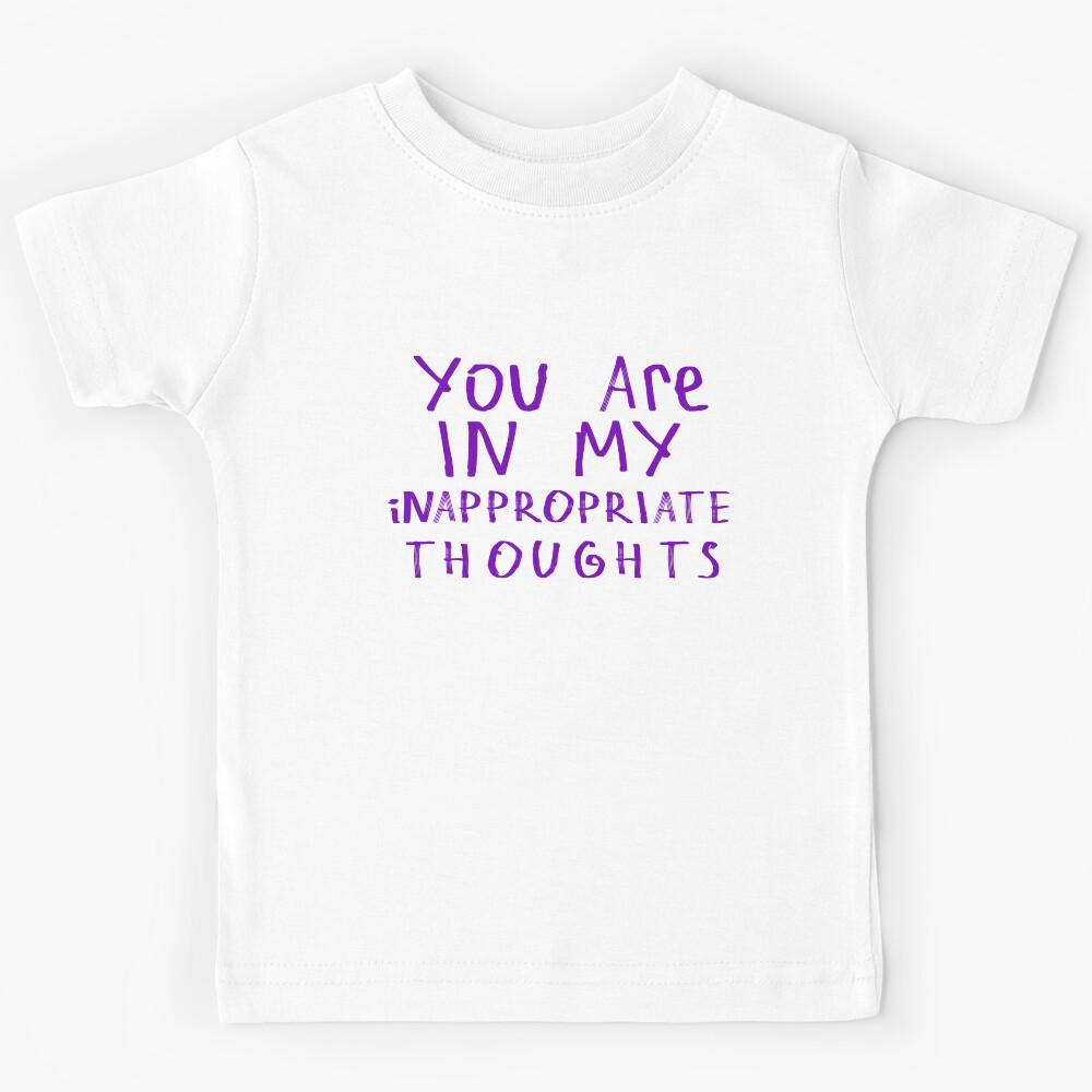 In My Inappropriate Thoughts Kids T-Shirt 100